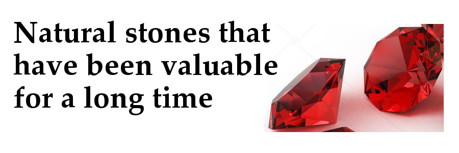 Natural stones that have been valuable for a long time